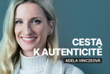 Autenticita jako cesta k úspěchu s Adelou Vinczeovou