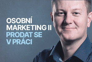 Osobní marketing II.: Jak se úspěšně prodat v práci