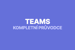 Microsoft Teams: kompletní průvodce pro efektivní práci v týmu