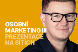 Osobní marketing III.: Jak se prezentovat na sítích
