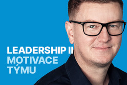 Leadership II: jak efektivně motivovat tým