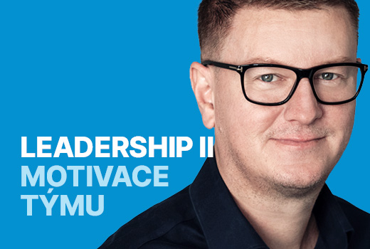 Leadership II: jak efektivně motivovat tým